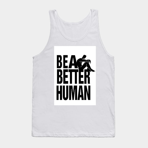 Be a better human Tank Top by Spinkly